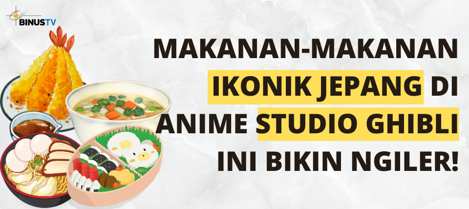 Makanan Makanan Ikonik Jepang Di Anime Studio Ghibli Ini Bikin Ngiler Binus Tv